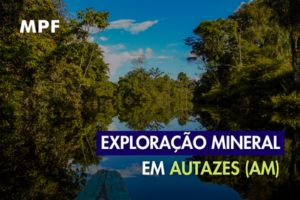 Leia mais sobre o artigo MPF pede suspensão das licenças de instalação concedidas pelo estado do Amazonas à empresa Potássio do Brasil